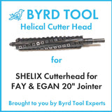 SHELIX Cutterhead for FAY & EGAN 20″ Jointer