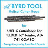 SHELIX Cutterhead for FELDER Model AD-741 16″ Jointer Planer Combo