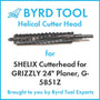 SHELIX Cutterhead for GRIZZLY 24" Planer