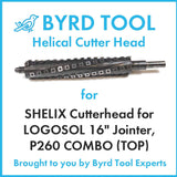SHELIX Cutterhead for LOGOSOL 16″ Planer Jointer Combo Model P260 (TOP)