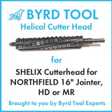 SHELIX Cutterhead for NORTHFIELD 16″ Jointer, HD or MR