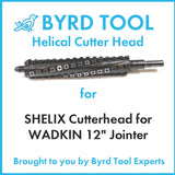 SHELIX Cutterhead for WADKIN 12″ Jointer