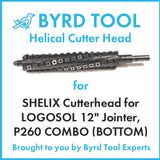 SHELIX Cutterhead for LOGOSOL 12″ Jointer, P260 COMBO (BOTTOM)